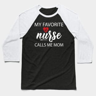 My favorite nurse calls me mom Baseball T-Shirt